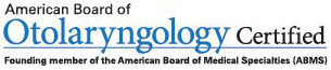 American Board of Otolaryngology Certified - Founding member of the American Board of Medical Specialties (ABMS)